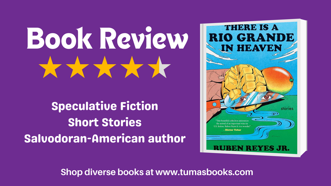 Book Review: There's a Rio Grande in Heaven by Reuben Reyes Jr. (Salvadoran, Speculative Fiction)