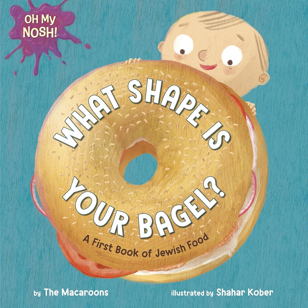 Oh My Nosh!: What Shape Is Your Bagel?: A First Book of Jewish Food cover image