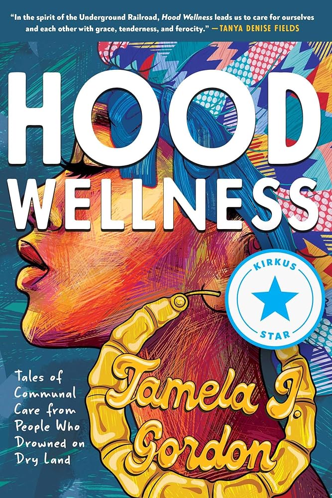 Hood Wellness: Tales of Communal Care from People Who Drowned on Dry Land by Tamela J. Gordon - 9781955905343 - Tuma's Books - Tuma's Books